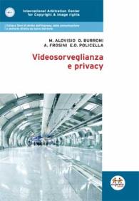 Mauro Alovisio, David Burroni, Andrea Frosini, Eulalia Olimpia Policella - Videosorveglianza e privacy